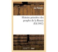 Histoire primitive des peuples de la Russie , (Éd.1802)