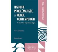 Histoire problématisée du monde contemporain 15 dissertations intégralement rédigées. XIXe - XXIe siècles. - Alexandre Marchant - Ellipses - broché - Essai