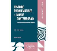 Histoire problématisée du monde contemporain XIXe-XXIe siècles: 15 dissertations intégralement rédigées