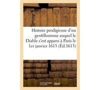 Histoire prodigieuse d'un gentilhomme auquel le Diable s'est apparu Et avec lequel il a conversé sous le corps d'une femme morte advenue à Paris le 1er janvier 1613 - Collectif - Hachette Bnf - broché