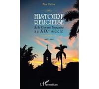 Histoire Religieuse De La Guyane Française Au Xixe Siècle (1817-1911)