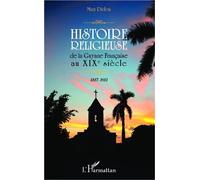 Histoire religieuse de la Guyane Française au XIXe siècle : 1817-1911 – L'Harmattan