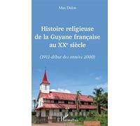 Histoire religieuse de la Guyane française au XXe siècle (1911 - début des années 2000) - Max Didon - L'harmattan - broché - Essai