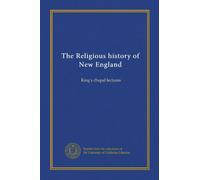 Histoire religieuse de la Nouvelle-Angleterre : conférences de la chapelle du roi
