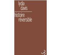 Histoire réversible Lydia Davis (Auteur), Anne Rabinovitch (Traduction)