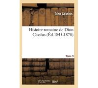 Dion Cassius – Histoire romaine, Tome 3 – Éd. 1845-1870 – Hachette Livre