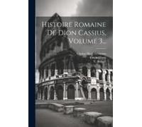 Histoire Romaine De Dion Cassius, Volume 3...