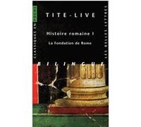 Histoire romaine I : La Fondation de Rome Tite-Live (Auteur), Gaston Baillet (Traduction), Jean-Noël Robert (Introduction)
