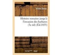 Histoire romaine jusqu'à l'invasion des barbares (3e éd) (Éd.1855) Victor Duruy (Auteur)