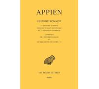 Histoire Romaine - Tome 1, La Destinée D'appien Pendant Le Haut Moyen Age Et La Tradition Indirecte - La Préface De L'histoire Romaine Et Les Fragments Des Livres I - V