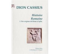 Histoire romaine. Tome 1 (livres 1 à 35) Livres 1 à 36 : des origines de Rome à Sylla - Dion Cassius - Paleo Eds - broché - Essai