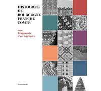 Histoire(s) de Bourgogne-Franche-Comté Fragments d'un territoire, Édition bilingue français-anglais - Collectif - Silvana Editoriale - broché - Beau livre