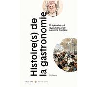Histoire(s) de la gastronomie: 20 épisodes qui révolutionnèrent la cuisine française au XIXe siècle