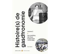 Histoire(s) de la Gastronomie: Tome 2, Des chef(fes), des lieux, et de slivres (1870-1966)
