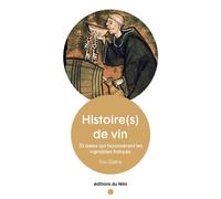Histoire(s) de vin - 33 dates qui façonnèrent les vignobles - Eric Glatre - Du Felin Eds - Poche - Guide