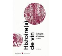 Histoire(s) de vin: 33 dates qui façonnèrent les vignobles français