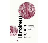 Histoire(s) de vin - 33 dates qui façonnèrent les vignobles Les 36 grandes dates des vignobles français - Eric Glatre - Du Felin Eds - broché - Monographie