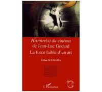 Histoire(S) Du Cinéma De Jean-Luc Godard - La Force Faible D'un Art