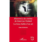 Histoire(s) du cinéma de Jean-Luc Godard: La force faible d'un art