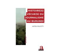 Histoire(s) vécue(s) du journalisme au Burundi - Antea Paviotti - Academia Eds - broché - Essai