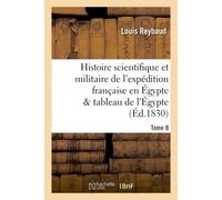 Histoire scientifique et militaire de l'expédition française en Égypte précédée d'une Tome 8 - Louis Reybaud - Hachette Bnf - broché - Livre