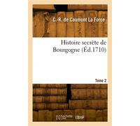 Histoire secrète de Bourgogne. Tome 2 - Charlotte-Rose de Caumont La Force - Hachette Bnf - broché - Livre