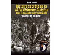 Histoire secrete de la 101st airborn division dans la seconde guerre mondiale