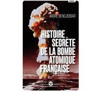 Histoire secrète de la bombe atomique française (Nouvelle édition) André Bendjebbar (Auteur)