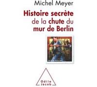 Histoire secrète de la chute du mur de Berlin-NE Michel Meyer (Auteur)