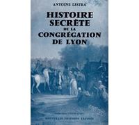 Histoire Secrete de la Congregation de Lyon