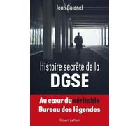 Jean Guisnel – Histoire secrète de la DGSE : Au coeur du véritable Bureau des légendes