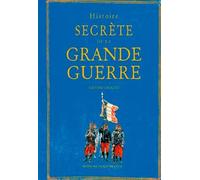 Histoire secrète de la Grande Guerre