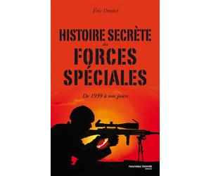 Histoire secrète des forces spéciales De 1939 à nos jours - Eric Denécé - Nouveau Monde Eds - broché - Essai