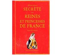 Histoire Secrète Des Reines Et Princesses De France