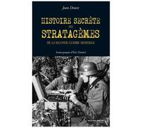 Histoire Secrète Des Stratagèmes De La Seconde Guerre Mondiale - Duperie, Tromperie, Intoxication, Illusion De 1939 À 1945