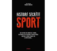 Histoire secrète du sport: Une histoire des hommes de l'ombre, des vaincus, des tricheurs et autres parias sans qui le sport n'aurait pas la même saveur...