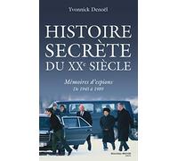Histoire secrète du XXe siècle: Mémoires d'espions de 1945 à 1989