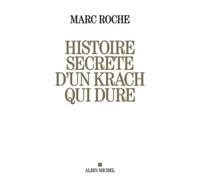 Histoire secrète d'un krach qui dure - Marc Roche - Albin Michel - broché - Etude