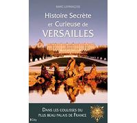 Histoire secrète et curieuse de Versailles
