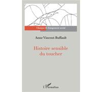Histoire sensible du toucher - Anne Vincent-Buffault - L'harmattan - broché - Essai