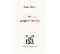 Histoire sentimentale - André Dhôtel - Lettres Vives - broché - Nouvelles