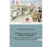 Histoire sincère de la nation française: Essai d'une histoire de l'évolution du peuple français, tome premier