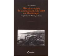 Histoire sociale de la catastrophe de 1902 en Martinique : Eruption de la Montagne Pelée