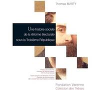 Histoire sociale de la réforme électorale sous la troisième république Olivier Ihl (Préface), Thomas Marty (Auteur)