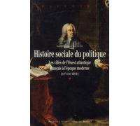 Histoire SOCIALE DU POLITIQUE Les villes de l'Ouest français à l'époque moderne, XVIème-XVIIIème siècles - Pur - Presses Universitaires Rennes - broché - Etude