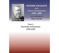 Histoire socialiste de la France Contemporaine: Tome V : Thermidor et Directoire 1794 - 1799