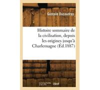 Histoire sommaire de la civilisation, depuis les origines jusqu'à Charlemagne (Éd.1887)