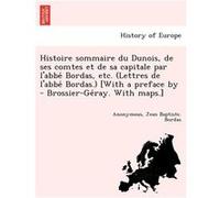 Histoire sommaire du Dunois de ses comtes et de sa capitale par labbe Bordas etc. Lettres de labbe Bordas. With a preface by BrossierGeray. With maps. - A AnonymousAnonymous (Auteur)