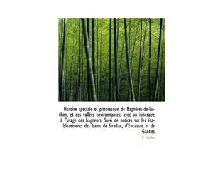 Histoire speciale et pittoresque de Bagnères-de-Luchon, et des vallées environnantes; avec un itinér