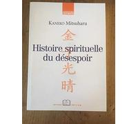 Histoire spirituelle du désespoir: L'expérience du siècle de Meiji dans ses tristesses et cruautés
